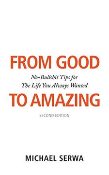 portada From Good to Amazing: No-Bullshit Tips for the Life you Always Wanted (en Inglés)