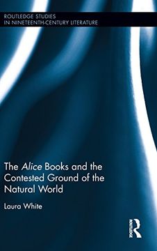 portada The Alice Books and the Contested Ground of the Natural World (Routledge Studies in Nineteenth Century Literature)