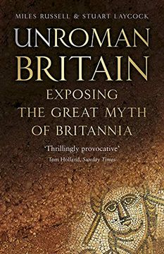 portada Unroman Britain: Exposing the Great Myth of Britannia (in English)