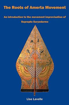 portada The Roots of Amerta Movement: An Introduction to the Movement Improvisation of Suprapto Suryodarmo (en Inglés)