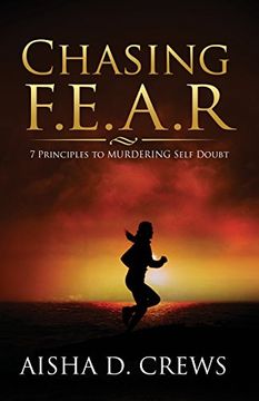 Chasing F. E. A. R. 7 Principles to Murder Self Doubt (en Inglés)