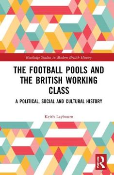 portada The Football Pools and the British Working Class: A Political, Social and Cultural History (Routledge Studies in Modern British History) (in English)
