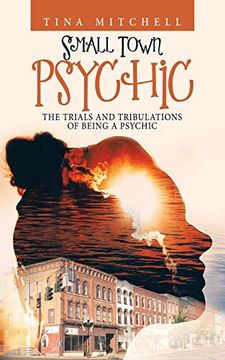 portada Small Town Psychic: The Trials and Tribulations of Being a Psychic (en Inglés)
