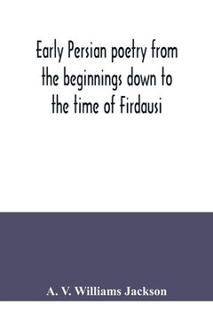 portada Early Persian poetry from the beginnings down to the time of Firdausi (in English)