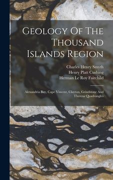 portada Geology Of The Thousand Islands Region: Alexandria Bay, Cape Vincent, Clayton, Grindstone And Theresa Quadrangles (in English)