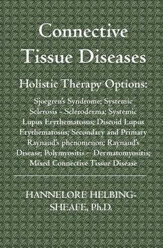 portada Connective Tissue Diseases: Holistic Therapy Options: Sjoegren's Syndrome; Systemic Sclerosis - Scleroderma; Systemic Lupus Erythematosus; Discoid (en Inglés)