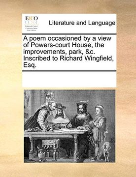 portada A Poem Occasioned by a View of Powers-Court House, the Improvements, Park, &c. Inscribed to Richard Wingfield, Esq. (en Inglés)