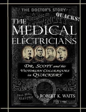portada The Medical Electricians: George A. Scott and His Victorian Cohorts in Quackery