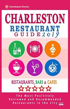 portada Charleston Restaurant Guide 2019: Best Rated Restaurants in Charleston, South Carolina - 500 Restaurants, Bars and Cafes Recommended for Visitors, 2019 (Paperback) (en Inglés)