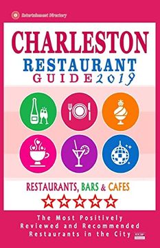 portada Charleston Restaurant Guide 2019: Best Rated Restaurants in Charleston, South Carolina - 500 Restaurants, Bars and Cafes Recommended for Visitors, 2019 (Paperback) (in English)