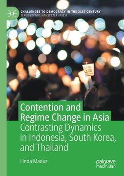 portada Contention and Regime Change in Asia: Contrasting Dynamics in Indonesia, South Korea, and Thailand (in English)
