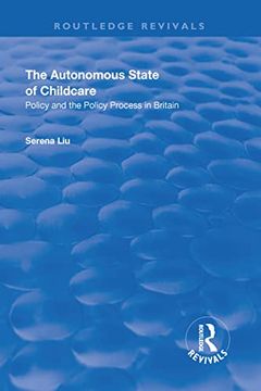 portada The Autonomous State of Childcare: Policy and the Policy Process in Britain (in English)
