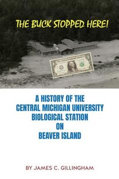 portada The Buck Stopped Here!: A History of the Central Michigan University Biological Station on Beaver Island (in English)