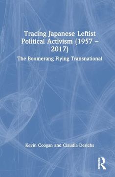 portada Tracing Japanese Leftist Political Activism (1957 – 2017): The Boomerang Flying Transnational (in English)