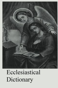 portada Ecclesiastical Dictionary: Containing In Concise Form, Information Upon Ecclesiastical, Biblical, Archaeological, And Historical Subjects