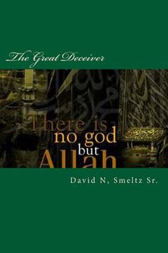 portada The Great Deceiver: Allah-Muhammad VS Jesus-God-Yahweh (en Inglés)