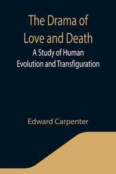 portada The Drama of Love and Death: A Study of Human Evolution and Transfiguration (in English)