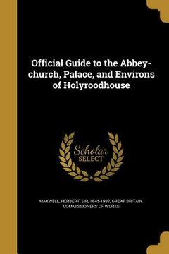 portada Official Guide to the Abbey-church, Palace, and Environs of Holyroodhouse