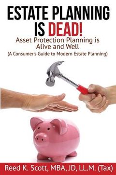 portada Estate Planning Is Dead!: Asset Protection Planning Is Alive and Well (a Consumer's Guide to Modern Estate Planning) (en Inglés)