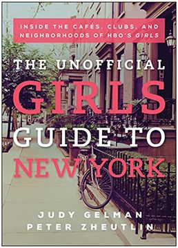 portada The Unofficial Girls Guide to New York: Inside the Cafes, Clubs, and Neighborhoods of Hbo's Girls (en Inglés)
