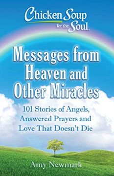 portada Chicken Soup for the Soul: Messages From Heaven and Other Miracles: 101 Stories of Angels, Answered Prayers, and Love That Doesn't die (en Inglés)