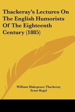portada thackeray's lectures on the english humorists of the eighteenth century (1885) (in English)