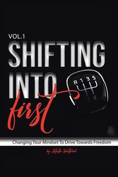 portada Shifting into First: Changing Your Mindset to Drive Towards Freedom