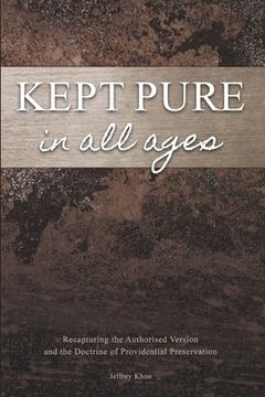 portada Kept Pure In All Ages: Recapturing the Authorised Version and the Doctrine of Providential Preservation (en Inglés)