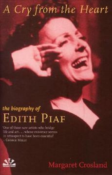 Cry from the Heart: The Biography of Edith Piaf (en Inglés)
