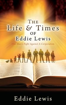 portada The Life & Times of Eddie Lewis: One Man's Fight Against A Corporation (en Inglés)