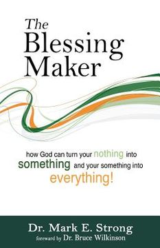 portada The Blessing Maker: How to Turn Your Nothing into Something and Your Something into Everything (en Inglés)