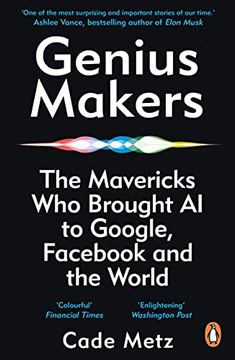 portada Genius Makers: The Mavericks who Brought A. I. To Google, Facebook, and the World (en Inglés)