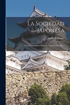 portada La Sociedad Japonesa: Usos, Costumbres, Religión, Instituciones, Etc.
