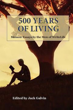 portada 500 Years of Living: Memoir Essays by the Men of WriteLife (en Inglés)