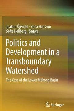 portada Politics and Development in a Transboundary Watershed: The Case of the Lower Mekong Basin (in English)