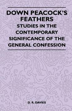 portada down peacock's feathers - studies in the contemporary significance of the general confession (en Inglés)