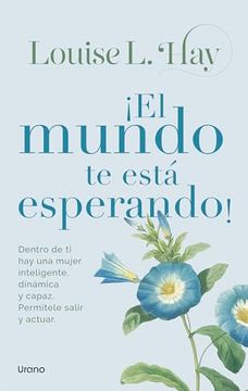 El Mundo te Está Esperando! Dentro de ti hay una Mujer Inteligente, Dinámica y Capaz. Permítele Salir y Educar.
