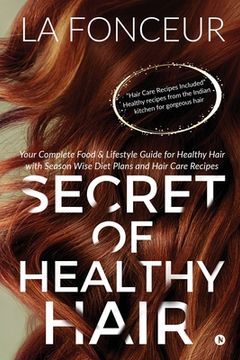 portada Secret of Healthy Hair: Your Complete Food & Lifestyle Guide for Healthy Hair with Season Wise Diet Plans and Hair Care Recipes (en Inglés)