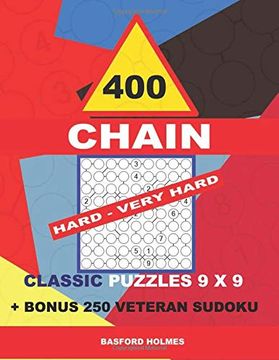 portada 400 Chain Hard - Very Hard Classic Puzzles 9 x 9 + Bonus 250 Veteran Sudoku: Holmes is a Perfectly Compiled Sudoku Book. Master of Puzzles Chain. Puzzles Levels (Chain Classic Sudoku 9 x 9) (en Inglés)