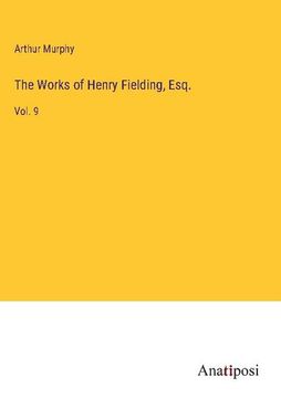 portada The Works of Henry Fielding, Esq.: Vol. 9 (en Inglés)