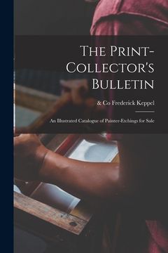 portada The Print-collector's Bulletin: an Illustrated Catalogue of Painter-etchings for Sale