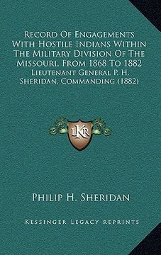 portada record of engagements with hostile indians within the military division of the missouri, from 1868 to 1882: lieutenant general p. h. sheridan, command (en Inglés)