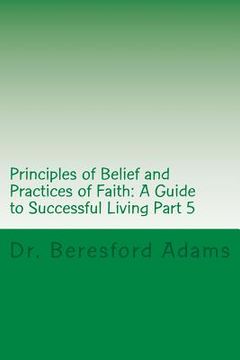 portada Principles of Belief and Practices of Faith: A Guide to Successful Living Part 5 (in English)