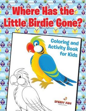 portada Where Has the Little Birdie Gone? Coloring and Activity Book for Kids
