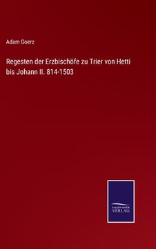 portada Regesten der Erzbischöfe zu Trier von Hetti bis Johann II. 814-1503 (en Alemán)