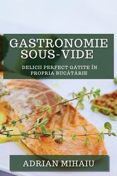 portada Gastronomie Sous-Vide: Delicii Perfect Gătite în Propria Bucătărie