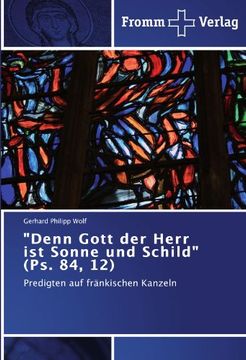 portada "Denn Gott der Herr   ist Sonne und Schild" (Ps. 84, 12): Predigten auf fränkischen Kanzeln