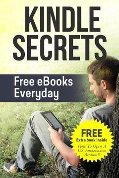 portada Kindle Secrets: Free eBooks Everyday: 2 in 1 includes ''How To Open A US Amazon.com Account'' Book (en Inglés)