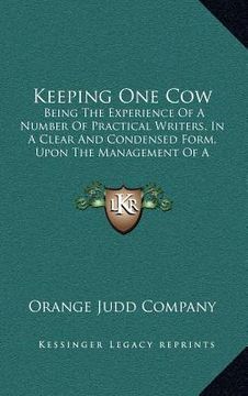 portada keeping one cow: being the experience of a number of practical writers, in a clear and condensed form, upon the management of a single