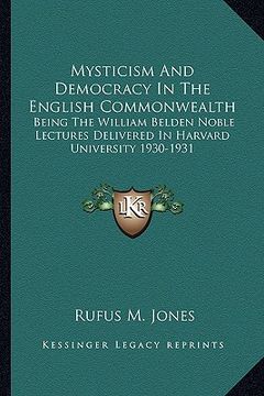 portada mysticism and democracy in the english commonwealth: being the william belden noble lectures delivered in harvard university 1930-1931